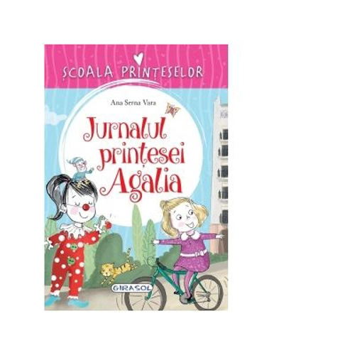Scoala Printeselor. Jurnalul printesei Agalia - Ana Serna Vara