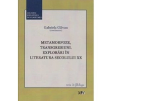 Metamorfoze, transgresiuni. Explorari in Literatura secolului 20 - Gabriela Glavan