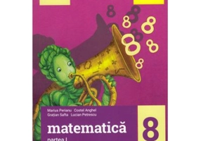 Esential. Matematica clasa a 8-a. Partea I - Marius Perianu, Costel Anghel, Gratian Safta, Lucian Petrescu