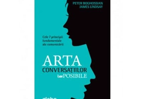 Arta Conversatiilor Imposibile. Cele 7 Principii Fundamentale Ale Comunicarii