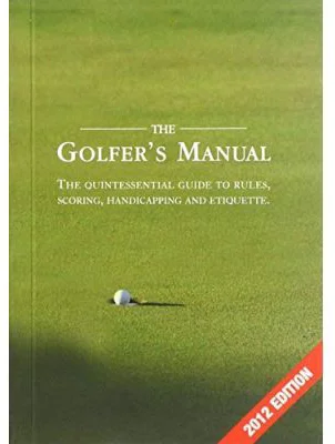 The Golfer's Manual. The Quintessential Guide to Rules, Scoring, Handicapping and Etiquette - Paige Warr