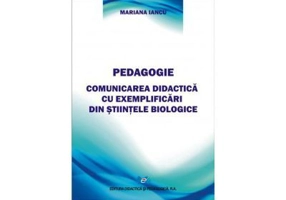 Pedagogie Comunicarea didactica cu exemplificari din stiintele biologice - Mariana Iancu