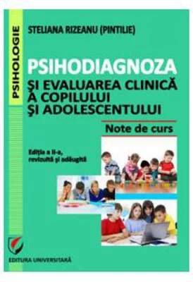Psihodiagnoza si evaluarea clinica a copilului si adolescentului, Editia a II-a, revizuita si adaugita - Steliana Rizeanu