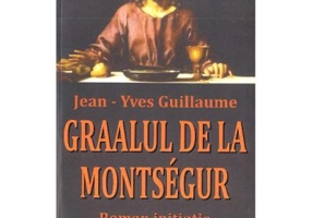 Graalul de la Montsegur - Jean-Yves Guillaume