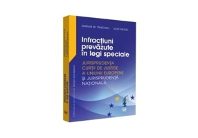 Infractiuni prevazute in legi speciale. Jurisprudenta Curtii de Justitie a Uniunii Europene si jurisprudenta nationala - Adrian M. Truichici, Luiza Ne