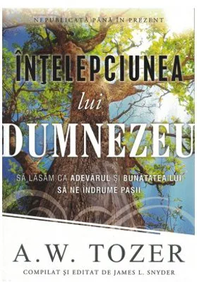 Intelepciunea lui Dumnezeu - A. W. Tozer