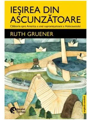Iesirea din ascunzatoare - Ruth Gruener