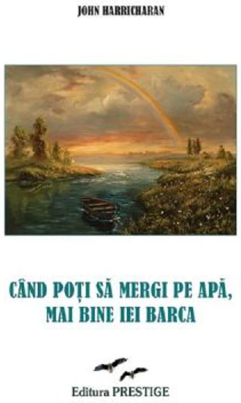 Cand poti sa mergi pe apa, mai bine iei barca - John Haricharan