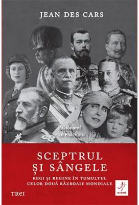 Sceptrul si sangele: Regi si regine in tumultul celor doua Razboaie Mondiale