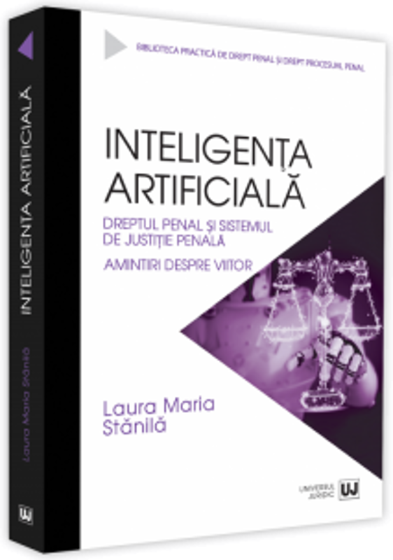 Inteligenta artificiala. Dreptul penal si sistemul de justitie penala. Amintiri despre viitor
