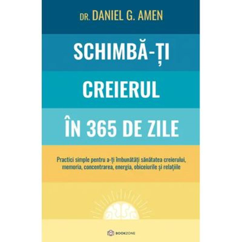 Schimba-ti creierul in 365 de zile - Dr. Daniel G. Amen