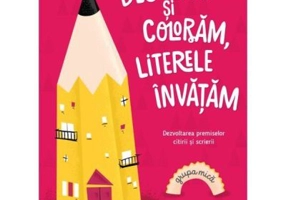Desenam si coloram, literele invatam. Pentru grupa mica - Anca Vodita