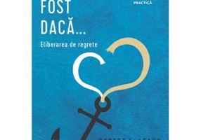 Ce-ar fi fost daca... Eliberarea de regrete - Robert L. Leahy