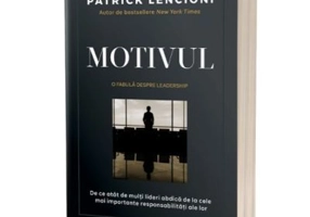 Motivul. O fabula despre leadership. De ce atat de multi lideri abdica de la cele mai importante responsabilitati ale lor - Patrick M. Lencioni