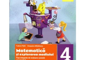 Matematica si explorarea mediului. Fise integrate de evaluare curenta si sumativa. Clasa 4. Partea 1 - Cleopatra Mihailescu