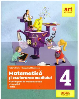 Matematica si explorarea mediului. Fise integrate de evaluare curenta si sumativa. Clasa 4. Partea 1 - Cleopatra Mihailescu