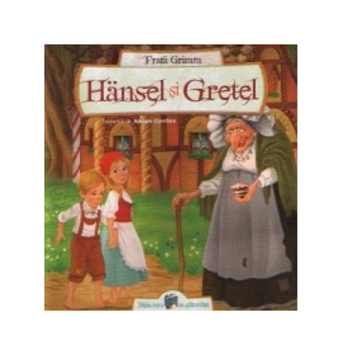 Hansel si Gretel - Fratii Grimm