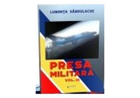 Presa militara. Volumul 3 - Luminita Sandulache