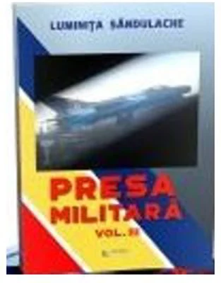 Presa militara. Volumul 3 - Luminita Sandulache
