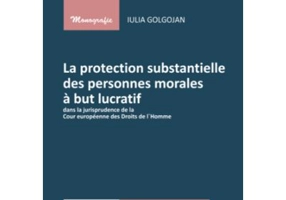La protection substantielle des personnes morales a but lucratif dans la jurisprudence de la Cour europaenne des Droits de l`Homme - Iulia Golgojan