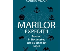 Cartea mica a marilor expeditii. Aventuri in Necunoscut care au schimbat lumea - Jheni Osman