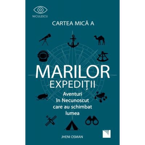 Cartea mica a marilor expeditii. Aventuri in Necunoscut care au schimbat lumea - Jheni Osman