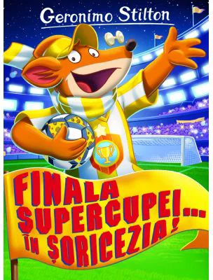 Finala Supercupei... in Soricezia! - Geronimo Stilton