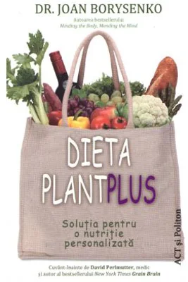 Dieta Plant Plus. Solutia pentru o nutritie personalizata - Joan Borysenko