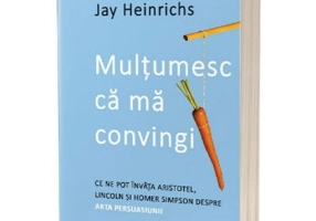 Multumesc ca ma convingi - Jay Heinrichs