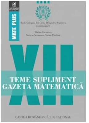 Teme supliment. Gazeta Matematica. Clasa a 12-a - Radu Gologan, Ion Cicu, Alexandru Negrescu