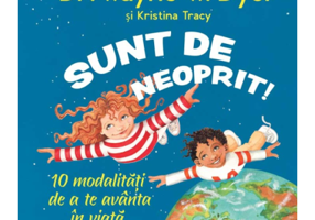 Sunt de neoprit! 10 modalitati de a te avanta in viata - Wayne W. Dyer, Kristina Tracy