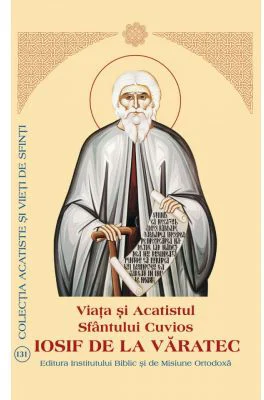 Viata si Acatistul Sfantului Cuvios Iosif de la Varatec