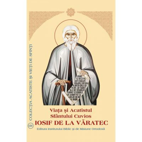 Viata si Acatistul Sfantului Cuvios Iosif de la Varatec