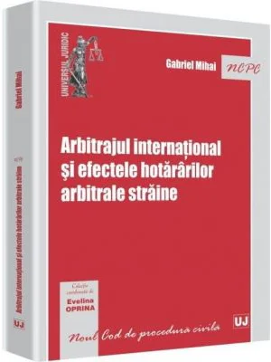 Arbitrajul international si efectele hotararilor arbitrale straine - Evelina Oprina, Gabriel Mihai
