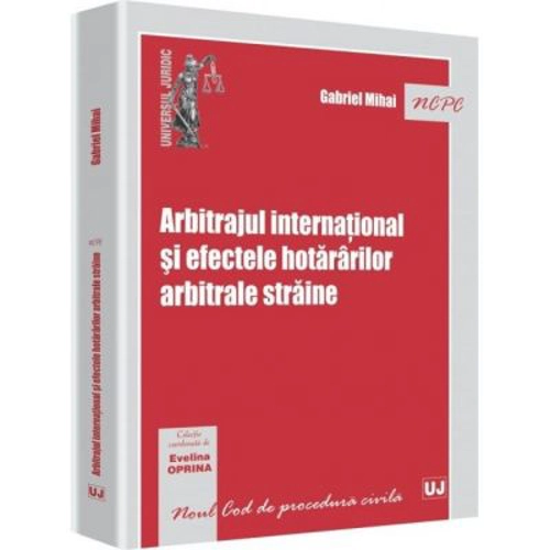 Arbitrajul international si efectele hotararilor arbitrale straine - Evelina Oprina, Gabriel Mihai