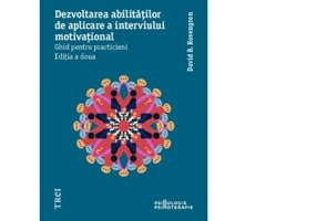 Dezvoltarea abilitatilor de aplicare a interviului motivational. Ghid pentru practicieni - David B. Rosengren