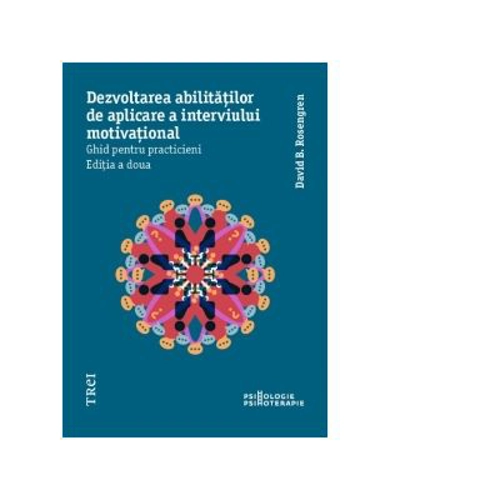 Dezvoltarea abilitatilor de aplicare a interviului motivational. Ghid pentru practicieni - David B. Rosengren