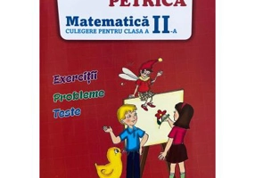 Culegere de Matematica pentru clasa a 2-a. Exercitii, probleme, teste - Ion Petrica
