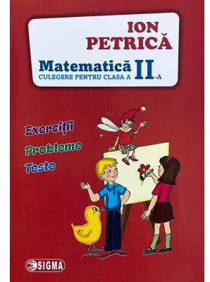 Culegere de Matematica pentru clasa a 2-a. Exercitii, probleme, teste - Ion Petrica