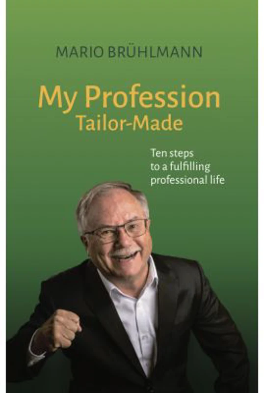 My Profession Tailor-Made Ten steps to a fulfilling professional life
