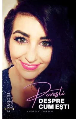 Povesti despre cum esti. Scrieri cu degetul pe rana si inima pe tava - Andreea Ionescu