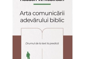 Arta comunicarii adevarului biblic - Haddon W. Robinson