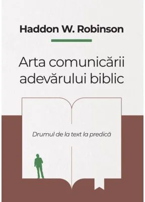 Arta comunicarii adevarului biblic - Haddon W. Robinson