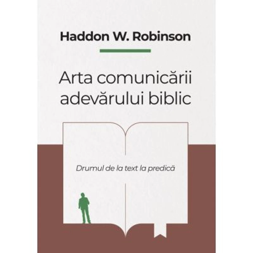 Arta comunicarii adevarului biblic - Haddon W. Robinson