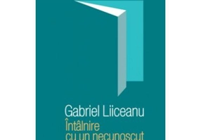 Întâlnire cu un necunoscut - Editia a III-a (Gabriel Liiceanu)