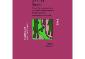 Analiza Sinelui. O abordare sistematica a tratamentului psihanalitic al tulburarilor de personalitate narcisica - Heinz Kohut