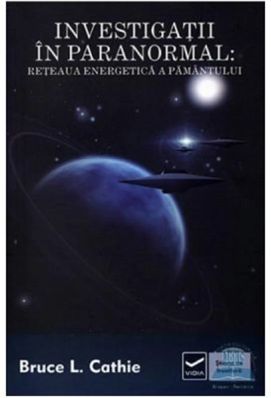 Investigatii in paranormal. Reteaua energetica a pamantului - Bruce L Cathie
