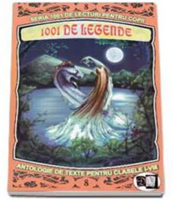 1001 de legende. Antologie de texte pentru clasele 1-8. Volumul 8