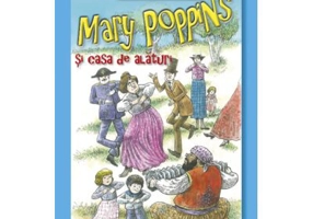 Mary Poppins si casa de alaturi - P. L. Travers