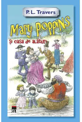 Mary Poppins si casa de alaturi - P. L. Travers